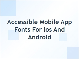 Accessible Mobile App Fonts for Ios and Android
