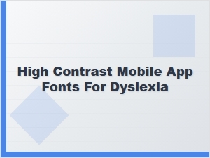 High-Contrast Mobile Fonts for Dyslexia