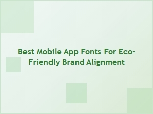 Best Mobile App Fonts for Eco-Friendly Brands