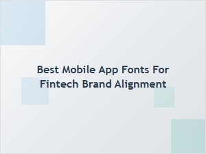 Best Mobile App Fonts for Fintech Brand Alignment