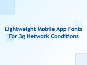 Lightweight Fonts for Mobile Apps on 3g