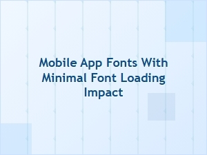 Minimal Mobile App Fonts for Optimal Performance
