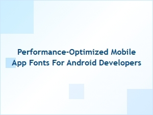 Performance-Optimized Fonts for Android Apps