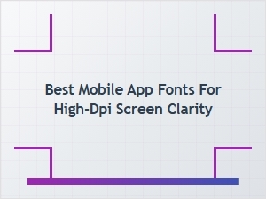 Best Mobile App Fonts for High-Dpi Screen Clarity